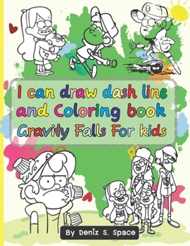 I can draw dash line and Coloring book Gravity Falls For kids: Gravity Falls Easy & Fun Book for Kids Age 3 - 8