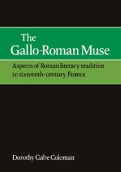 Paperback The Gallo-Roman Muse: Aspects of Roman Literary Tradition in Sixteenth-Century France Book