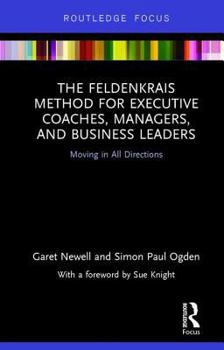 Hardcover The Feldenkrais Method for Executive Coaches, Managers, and Business Leaders: Moving in All Directions Book