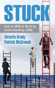 Hardcover Stuck: How to WIN at Work by Understanding LOSS Book