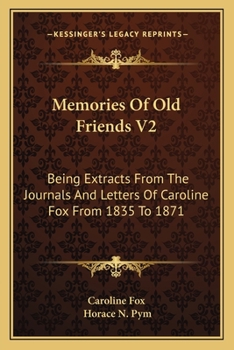 Paperback Memories Of Old Friends V2: Being Extracts From The Journals And Letters Of Caroline Fox From 1835 To 1871 Book