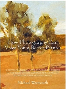 Paperback How Photography Can Make You a Better Painter Book