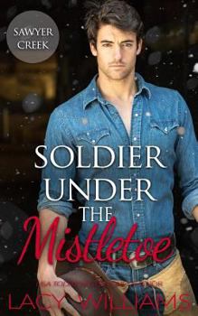Soldier Under the Mistletoe: Snowbound in Sawyer Creek - Book #12 of the Hometown Sweethearts