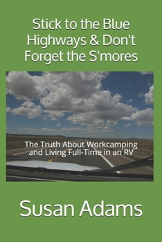 Stick to the Blue Highways & Don't Forget the S'mores: The Truth About Workcamping and Living Full-Time in an RV