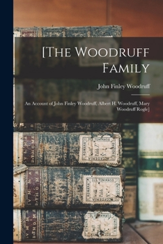 Paperback [The Woodruff Family: an Account of John Finley Woodruff, Albert H. Woodruff, Mary Woodruff Rogle] Book