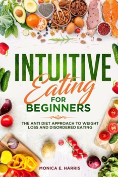 Paperback Intuitive Eating for Beginners: The Anti Diet Approach to Weight Loss and Disordered Eating Book