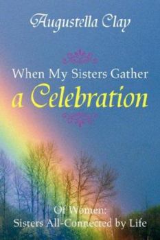 Paperback When My Sisters Gather a Celebration: Of Women: Sisters All-Connected by Life Book