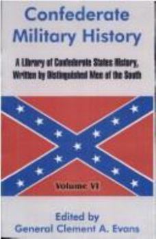 Hardcover Confederate Military History: A Library of Confederate States History, Written by Distinguished Men of the South (Volume VI) Book