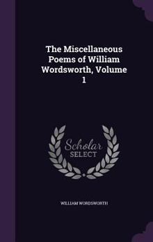 Hardcover The Miscellaneous Poems of William Wordsworth, Volume 1 Book