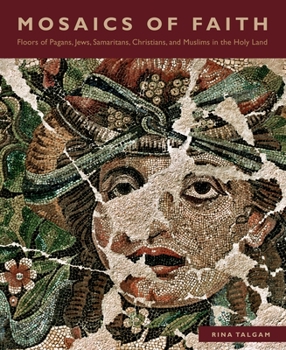 Hardcover Mosaics of Faith: Floors of Pagans, Jews, Samaritans, Christians, and Muslims in the Holy Land Book