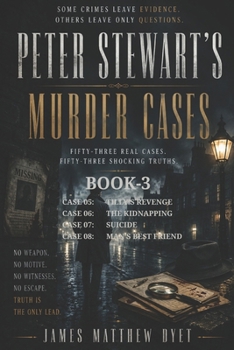Peter Stewart's Murder Cases 5-6-7 & 8: Tilly's Revenge-The Kidnapping-Suicide-Man's Best Friend