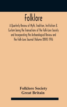 Hardcover Folklore; A Quarterly Review of Myth, Tradition, Institution & Custom being the Transactions of the Folk-Lore Society and Incorporating the Archaeolog Book