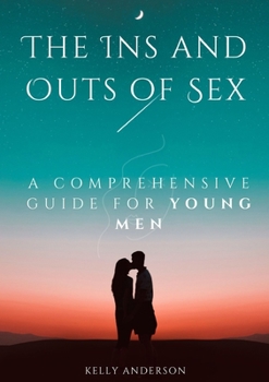 Paperback The In and Outs of Sex: A Comprehensive Guide for Young Men Book