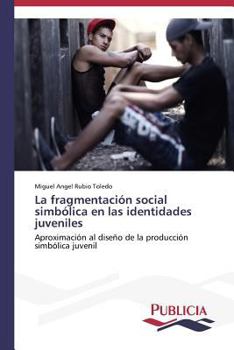 La Fragmentacion Social Simbolica En Las Identidades Juveniles