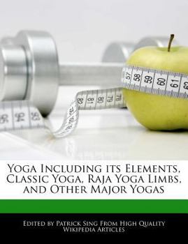 Paperback Yoga Including Its Elements, Classic Yoga, Raja Yoga Limbs, and Other Major Yogas Book