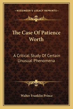 Paperback The Case Of Patience Worth: A Critical Study Of Certain Unusual Phenomena Book