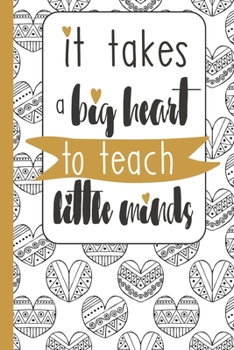 Paperback It Takes a Big Heart to Teach Little Minds: Lined Notebook for Teachers Book