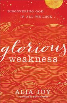 Paperback Glorious Weakness: Discovering God in All We Lack Book