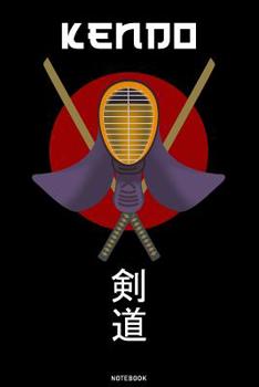 Kendo Notebook: Japan Material Arts Journal Kendo Samurai Warrior Training Composition Book Katana Bushido Birthday gift