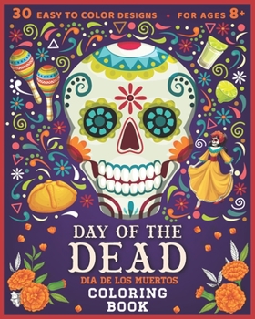 Paperback Day of The Dead: Dia De Los Muertos Coloring Book: 30 EASY TO COLOR DESIGNS for Ages 8+ Book