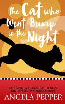 The Cat Who Went Bump in the Night - Book #1 of the Eli Carter & The Ghost Hackers