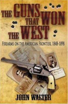 Paperback The Guns That Won the West: Firearms on the American Frontier, 1848-1898 Book