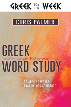 Hardcover Greek Word Study: 90 Ancient Words That Unlock Scripture Book