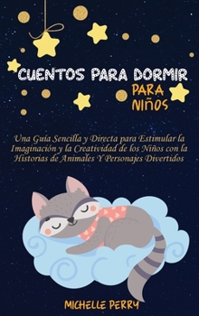 Hardcover Cuentos para dormir para ni?os: Una Gu?a Sencilla y Directa para Estimular la Imaginaci?n y la Creatividad de los Ni?os con la Historias de Animales Y [Spanish] Book