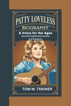 Paperback Patty Loveless Biography: A Voice for the Ages - How She Redefined Country and Bluegrass Book