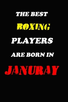 The Best Boxing Players Are Born In January Notebook: Lined Notebook / Journal Gift, 120 Pages, 6x9, Soft Cover, Matte Finish