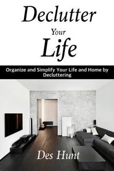 Paperback Declutter Your Life: Organize and Simplify Your Life and Home by Decluttering Book