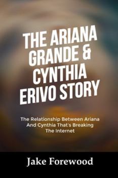 THE ARIANA GRANDE & CYNTHIA ERIVO STORY: The Relationship Between Ariana And Cynthia That’s Breaking The Internet