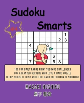 Paperback Sudoku Smarts #4: 100 Fun Daily Large Print Sudokus Challenges For Advanced Solvers Who Love A Hard Puzzle (Keep Yourself Busy With This Book