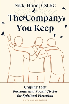 Paperback The Company You Keep: Crafting Your Personal & Social Circles for Spiritual Elevation Book