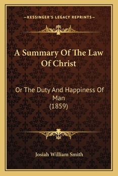 Paperback A Summary Of The Law Of Christ: Or The Duty And Happiness Of Man (1859) Book