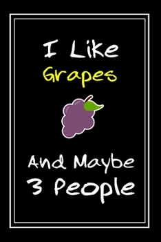 Paperback I Like Grapes And Maybe 3 People: Notebook And Journal Gift - 120 pages Funny Grapes Blank Lined Journal Notebook Planner Book