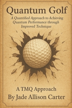 Paperback Quantum Golf: "A Quantified Approach to Achieving Quantum Performance through Improved Technique" Book