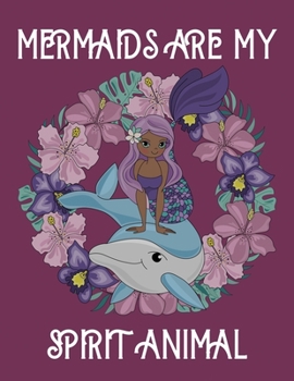 Mermaids  are my spirit animal: Cute Notebook for Girls Teens Kids Journal College Ruled Blank Lined (8.5 x 11") Large nootbook School Diary Softback Cover Mermaid Lover Gifts