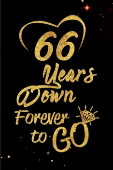 Paperback 66 Years Down Forever to Go: Blank Lined Journal, Notebook - Perfect 66th Anniversary Romance Party Funny Adult Gag Gift for Couples & Friends. Per Book
