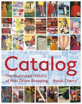 Hardcover Catalog: The Illustrated History of Mail Order Shopping Book