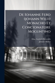 Paperback De Iohanne Fero (johann Wild) Monacho Et Concionatore Moguntino Book
