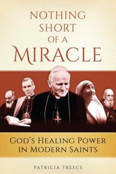 Paperback Nothing Short of a Miracle: God's Healing Power in Modern Saints Book