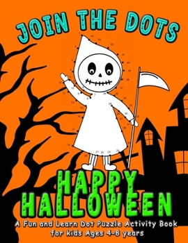 Paperback Join the DOTS - Happy Halloween: Connect from One Dot to the Next Dot- A Fun and Learn Puzzle Activity and Coloring Book for Kids Ages 4-8 (Dot counts Book