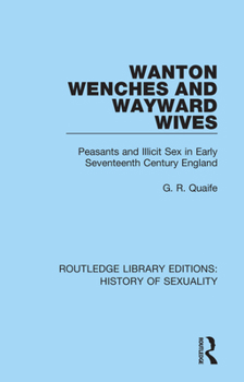 Wanton Wenches and Wayward Wives: Peasants and Illicit Sex in Early Seventeenth England