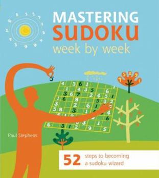 Paperback Mastering Sudoku Week by Week: 52 Steps to Becoming a Sudoku Wizard Book