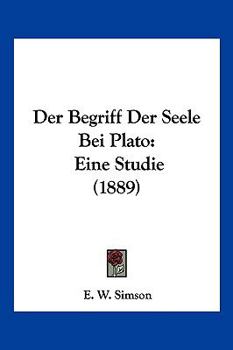 Paperback Der Begriff Der Seele Bei Plato: Eine Studie (1889) [German] Book