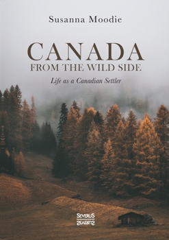 Paperback Canada from the Wild Side: Life as a Canadian Settler Book