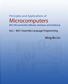 Paperback Principles and Applications of Microcomputers: 8051 Microcontroller Software, Hardware, and Interfacing: Vol. I 8051 Assembly-Language Programming Book