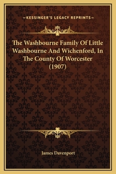 Hardcover The Washbourne Family Of Little Washbourne And Wichenford, In The County Of Worcester (1907) Book