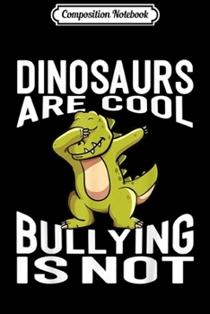 Paperback Composition Notebook: Dinosaurs Are Cool Bullying Is Not Funny Dabbing Dinosaur Journal/Notebook Blank Lined Ruled 6x9 100 Pages Book